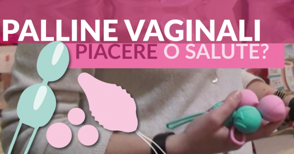 Palline Vaginali: piacere o salute?